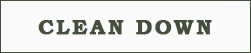 CLEAN DOWN