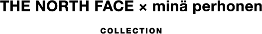 THE NORTH FACE × minä perhonen COLLECTION
