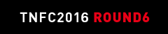 TNFC2016 ROUND6