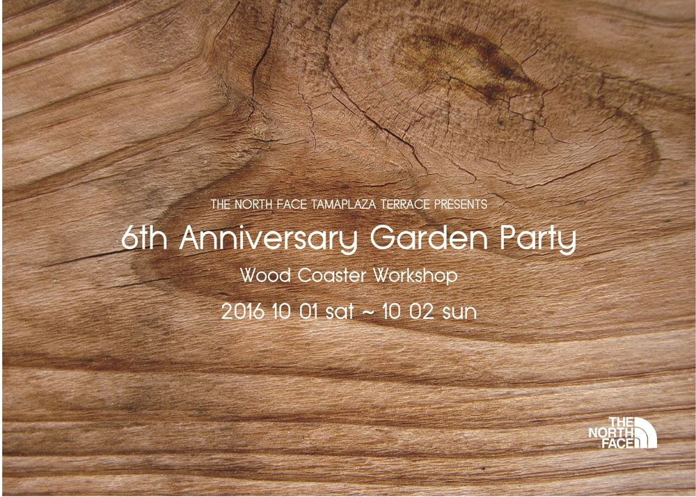 【THE NORTH FACE TAMAPLAZA TERRACE PRESENTS 6th Anniversary Garden Party ~Wood Coaster Work Shop~】