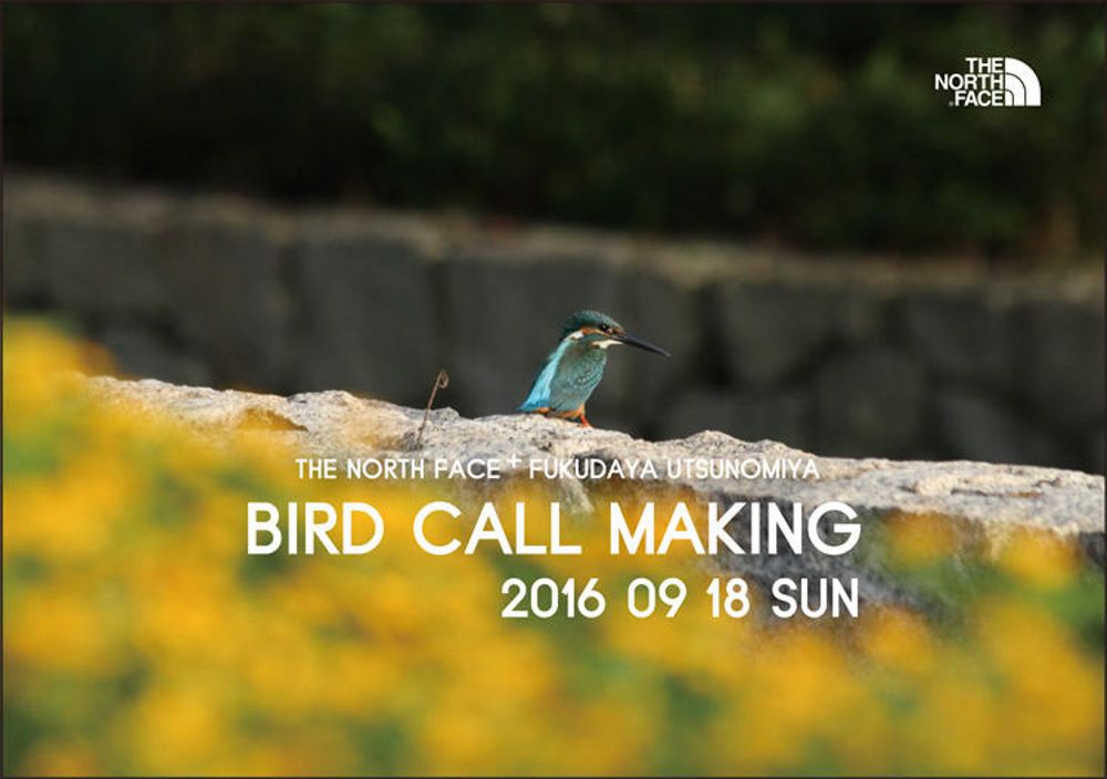 THE NORTH FACE +FUKUDAYA UTSUNOMIYA -BIRD CALL MAKING
